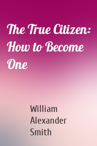 The True Citizen: How to Become One