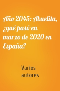 Año 2045: Abuelita, ¿qué pasó en marzo de 2020 en España?