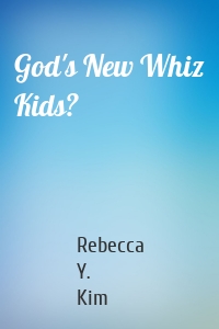 God's New Whiz Kids?