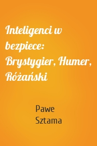 Inteligenci w bezpiece: Brystygier, Humer, Różański