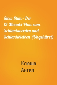 Slow Slim - Der 12-Monats-Plan zum Schlankwerden und Schlankbleiben (Ungekürzt)