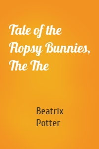 Tale of the Flopsy Bunnies, The The