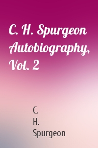 C. H. Spurgeon Autobiography, Vol. 2