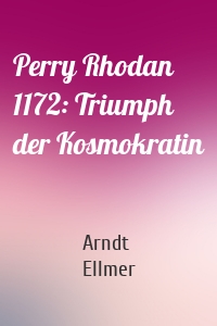 Perry Rhodan 1172: Triumph der Kosmokratin