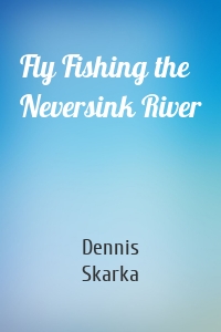 Fly Fishing the Neversink River