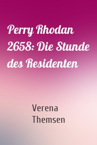 Perry Rhodan 2658: Die Stunde des Residenten
