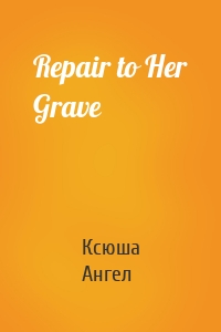 Repair to Her Grave