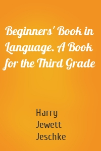 Beginners' Book in Language. A Book for the Third Grade