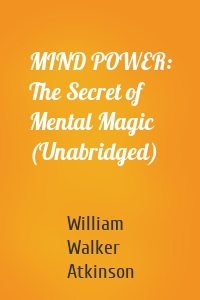 MIND POWER: The Secret of Mental Magic (Unabridged)