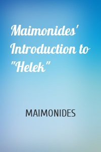 Maimonides' Introduction to "Helek"