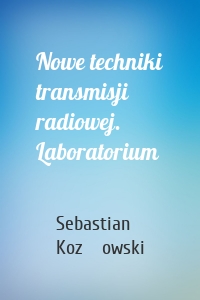 Nowe techniki transmisji radiowej. Laboratorium