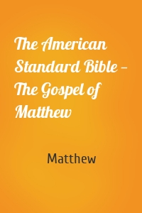 The American Standard Bible — The Gospel of Matthew