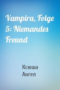 Vampira, Folge 5: Niemandes Freund