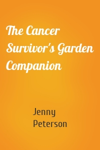 The Cancer Survivor's Garden Companion