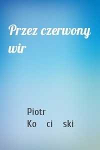 Przez czerwony wir