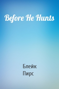 Before He Hunts
