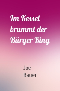 Im Kessel brummt der Bürger King