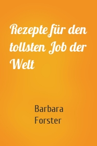 Rezepte für den tollsten Job der Welt