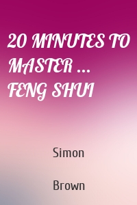 20 MINUTES TO MASTER ... FENG SHUI