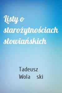 Listy o starożytnościach słowiańskich