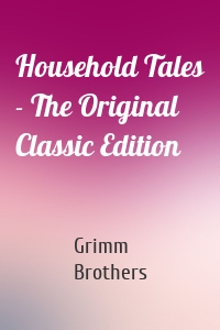 Household Tales - The Original Classic Edition