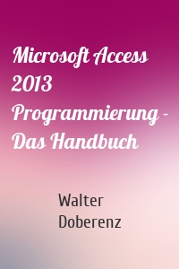 Microsoft Access 2013 Programmierung - Das Handbuch