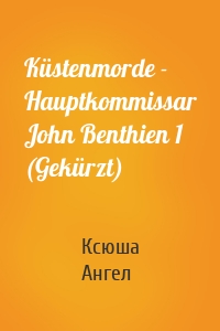 Küstenmorde - Hauptkommissar John Benthien 1 (Gekürzt)