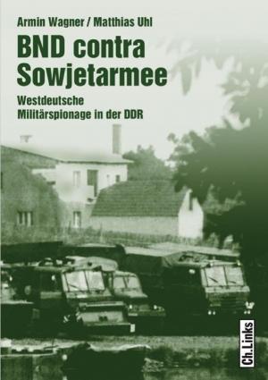 Обложка книги «БНД против Советской армии: Западногерманский военный шпионаж в ГДР» — Армин Вагнер, Матиас Уль