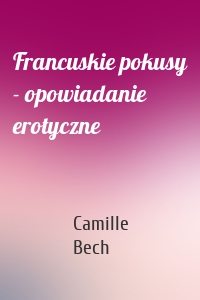 Francuskie pokusy - opowiadanie erotyczne