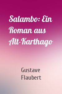 Salambo: Ein Roman aus Alt-Karthago