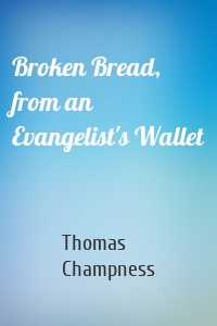 Broken Bread, from an Evangelist's Wallet