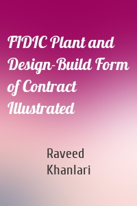 FIDIC Plant and Design-Build Form of Contract Illustrated