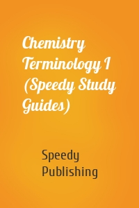 Chemistry Terminology I (Speedy Study Guides)