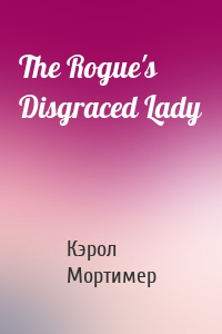 The Rogue's Disgraced Lady