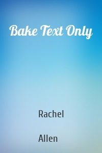 Bake Text Only