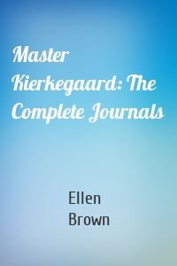 Master Kierkegaard: The Complete Journals