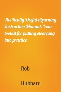 The Really Useful eLearning Instruction Manual. Your toolkit for putting elearning into practice
