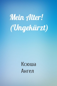 Mein Alter! (Ungekürzt)