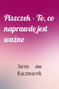 Piszczek - To, co naprawdę jest ważne