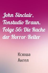 John Sinclair, Tonstudio Braun, Folge 56: Die Rache der Horror-Reiter