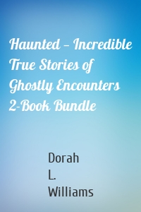 Haunted — Incredible True Stories of Ghostly Encounters 2-Book Bundle