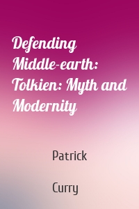 Defending Middle-earth: Tolkien: Myth and Modernity