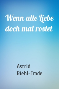 Wenn alte Liebe doch mal rostet