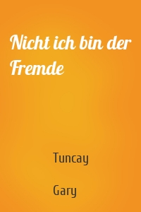 Nicht ich bin der Fremde