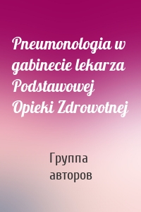 Pneumonologia w gabinecie lekarza Podstawowej Opieki Zdrowotnej