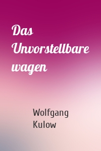 Das Unvorstellbare wagen