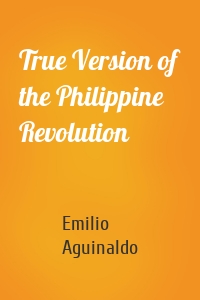 True Version of the Philippine Revolution