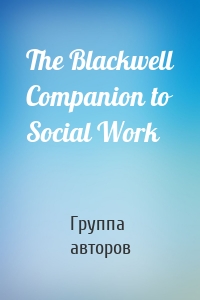 The Blackwell Companion to Social Work