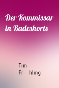 Der Kommissar in Badeshorts