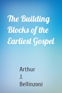 The Building Blocks of the Earliest Gospel